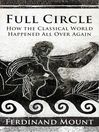 Full Circle (eBook): How the Classical World Came Back to Us